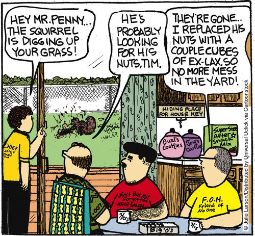 'Hey Mr. Penny, the squirrel is digging up your grass!'