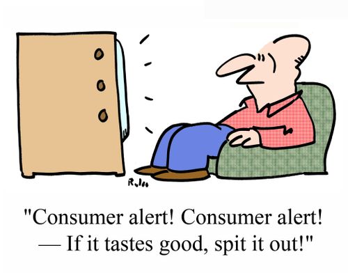 'Consumer alert! Consumer alert! - If it tastes good, spit it out!'