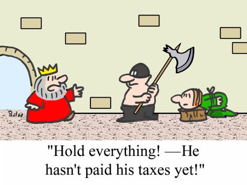'Hold everything! - He hasn't paid his taxes yet!'