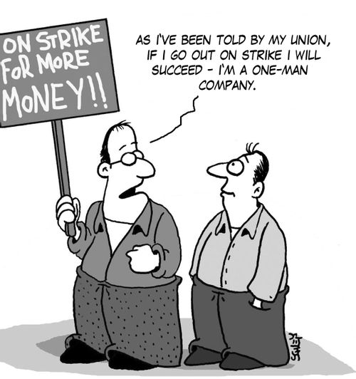 'As I've been told by my union, if I go out on strike I will succeed - I'm a one-man company.'