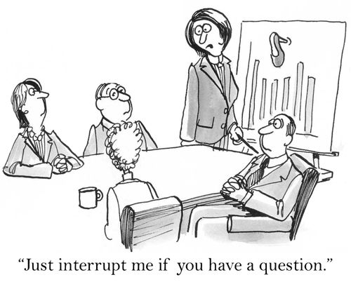 'Just interrupt me if you have a question.'