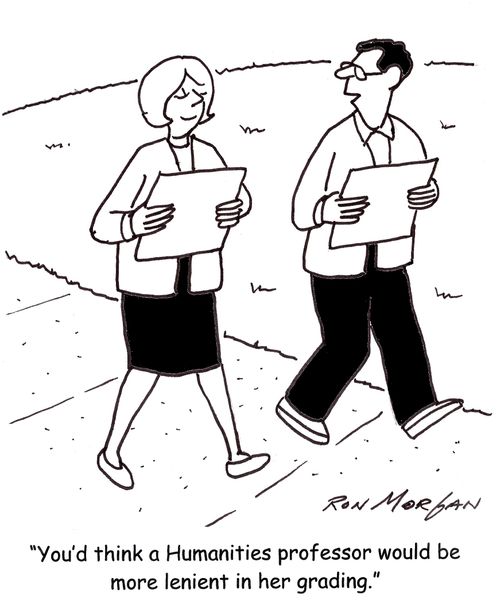 'You'd think a Humanities professor would be more lenient in her grading.'
