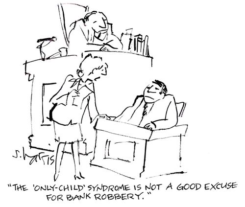 'The 'only-child' syndrome is not a good excuse for bank robbery.'