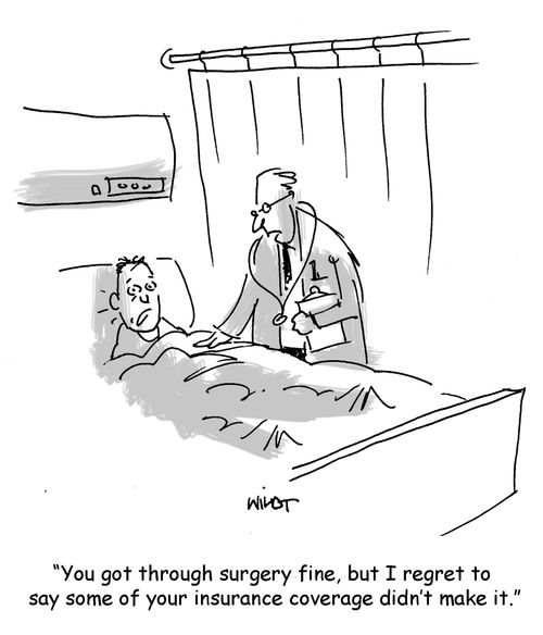 You got through surgery fine, but I regret to say some of your insurance coverage didn't make it.