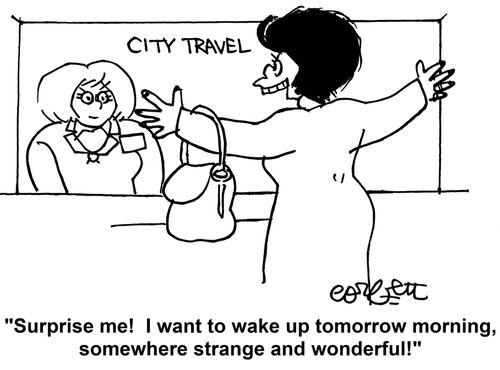 Travel agency: 'Surprise me!  I want to wake up tomorrow morning somewhere strange and wonderful!'