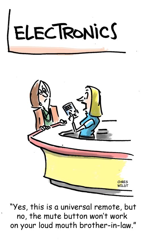 'Yes, this a universal remote, but no, the mute button won't work on your loud mouth brother-in-law.'