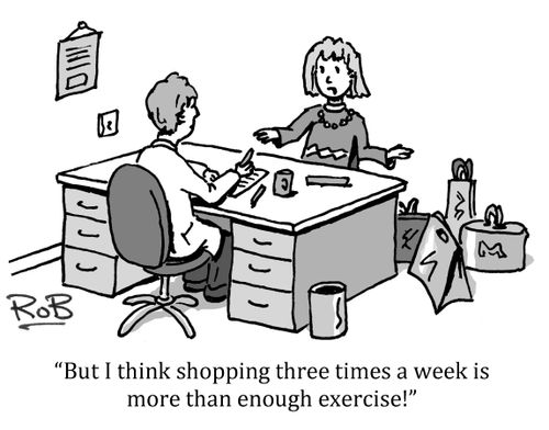 'But I think shopping three times a week is more than enough exercise!'