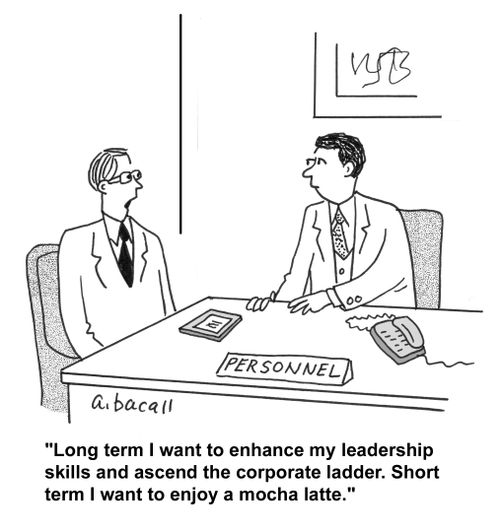 'Long term I want to enhance my leadership skills and ascend the corporate ladder. Short term I want to enjoy a mocha latte.'