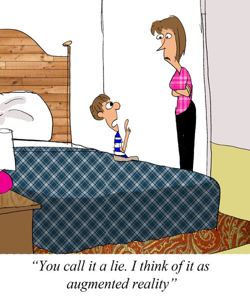 'You call it a lie. I think of it as augmented reality.'