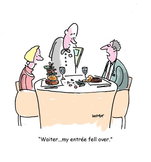 'Waiter...my entrée fell over.'