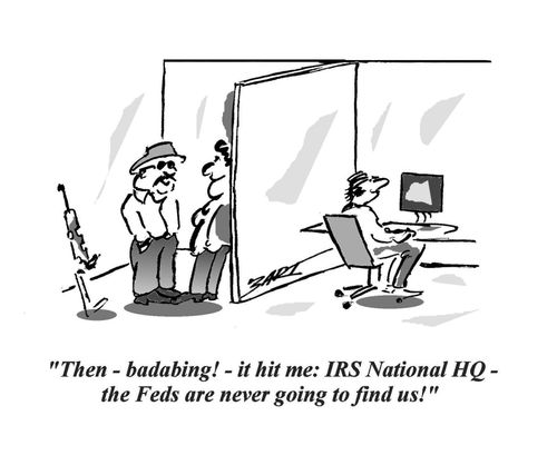 'Then  - badabing! - it hit me: IRS National HQ - the Feds are never going to find us!'