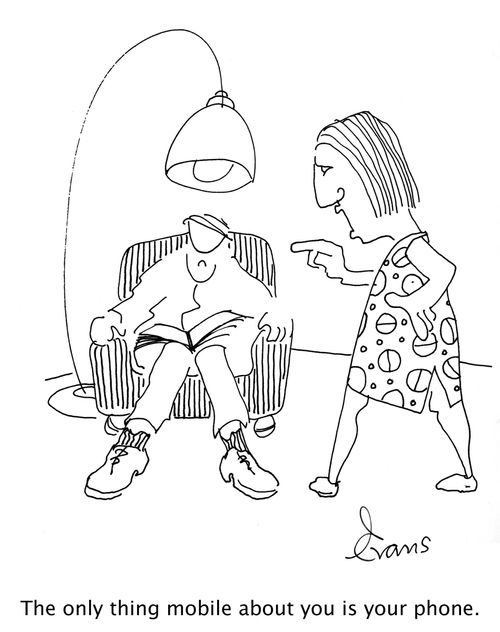 'The only thing mobile about you is your phone.'