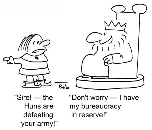 'Sire! -- the Huns are defeating your army!' 'Don't worry -- I have my bureaucracy in reserve!'