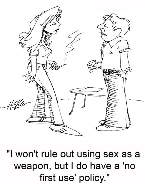 'I won't rule out using sex as a weapon, but I do have a 'no first use' policy.'