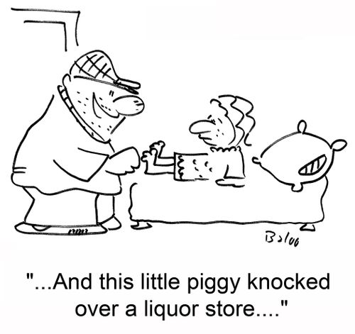 '...And this little piggy knocked over a liquor store....'