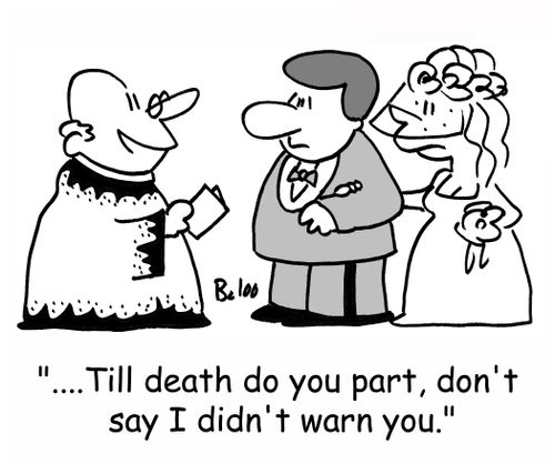 '....Till death do you part, don't say I didn't warn you.'