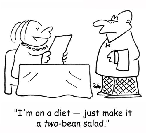 'I'm on a diet -- just make it a TWO-bean salad.'