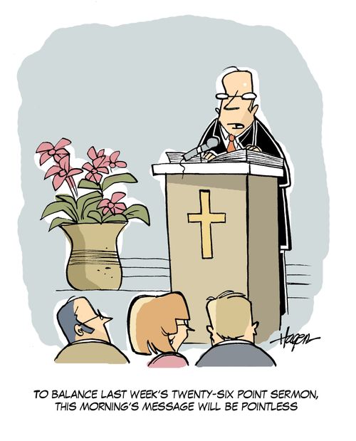 'To balance last week's twenty-six point sermon, this morning's message will be pointless.'