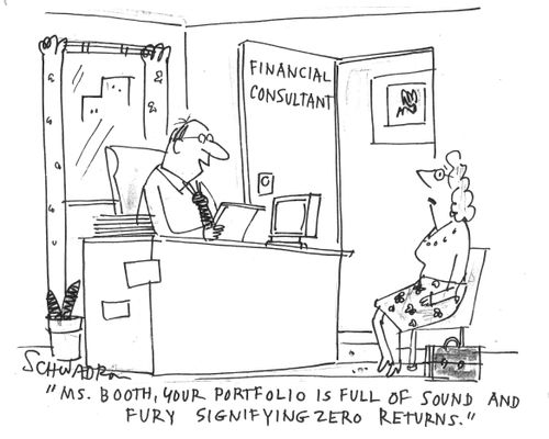 'Ms. Booth, your portfolio is full of sound and fury signifying zero returns.'