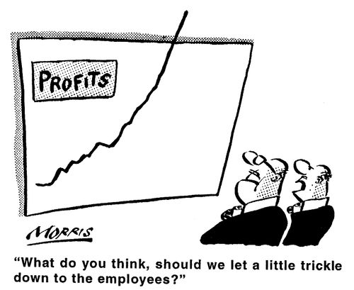What do you think, should we let a little trickle down to the employees.