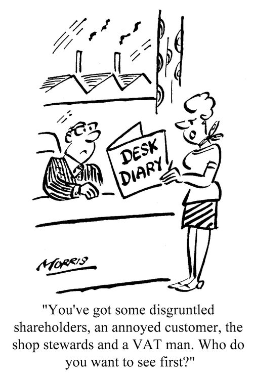 You've got some disgruntled shareholders, an annoyed customer, the shop stewards and a VAT man. Who would you want to see first?