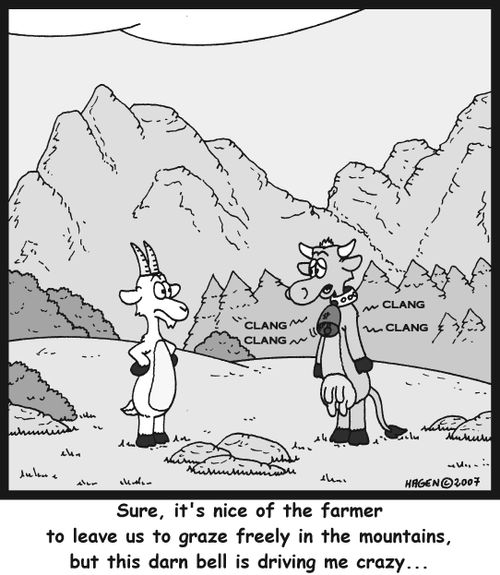 'Sure, it's nice of the farmer to leave us to graze freely in the mountains, but this darn bell is driving me crazy...'