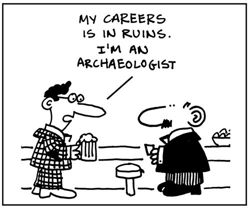 'My career's in ruins. I'm an archaeologist.'