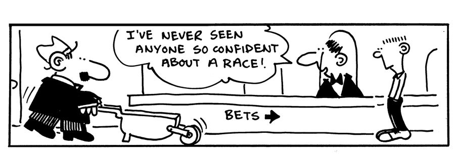 I've never seen anyone so confident about a race!