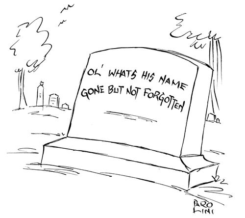 'Ol' what's his name - Gone but not forgotten.'