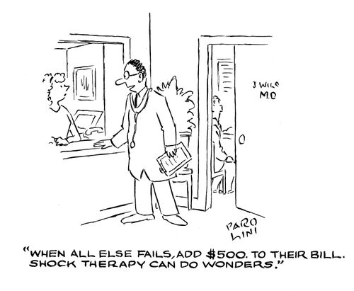 'When all else fails, add $500 to their bill. Shock therapy can do wonders.'
