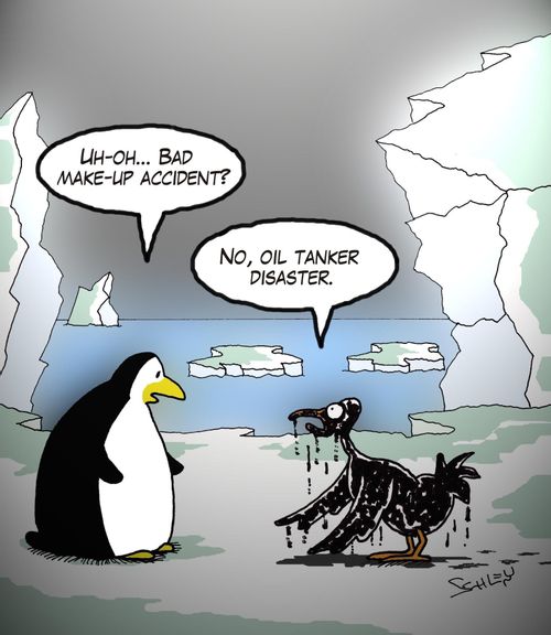 'Uh-oh... Bad make-up accident?' 'No, oil tanker disaster.'