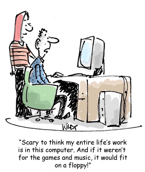 'Scary to think my entire life's work is in this computer. And if it weren't for the games and music, it would fit on a floppy!'
