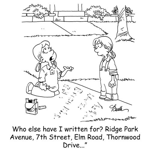'Who else have I written for? Ridge Park Avenue, 7th Street, Elm Road, Thornwood Drive...'