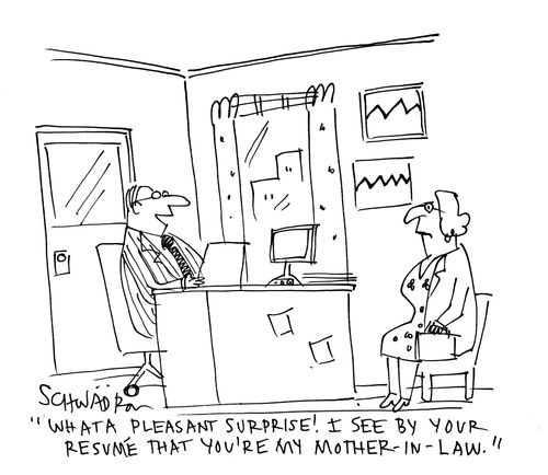 'What a pleasant surprise! I see by your resume that you're my mother-in-law.'