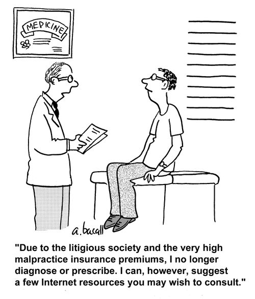 'Due to the litigious society and the very high malpractice insurance premiums, I no longer d9agnose or prescribe. I can, however, suggest a few Internet resources you may wish to consult.'