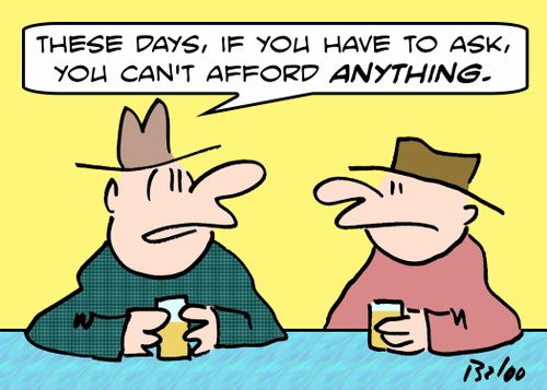'These days, if you have to ask, you can't afford ANYTHING.'