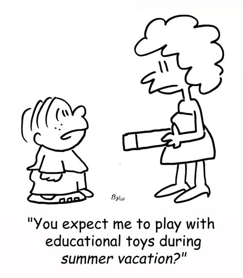 'You expect me to play with educational toys during SUMMER VACATION?'