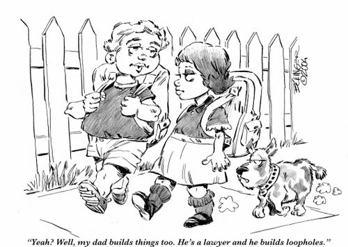 'Yeah? Well, my dad builds things too. He's a lawyer and he builds loopholes.'