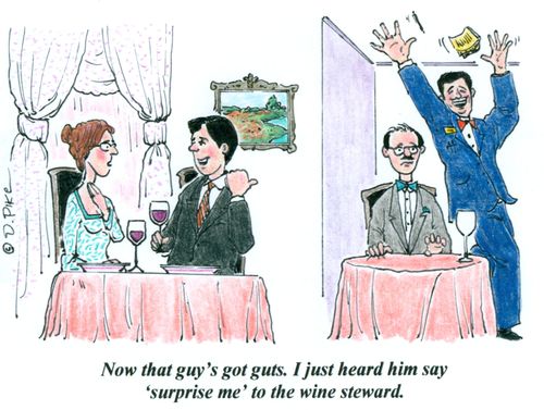 'Now that guy's got guts. I just heard him say 'surprise me' to the wine steward.'