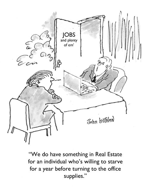 'We do have something in Real Estate for an individual who's willing to starve for a year before turning to the office supplies.'