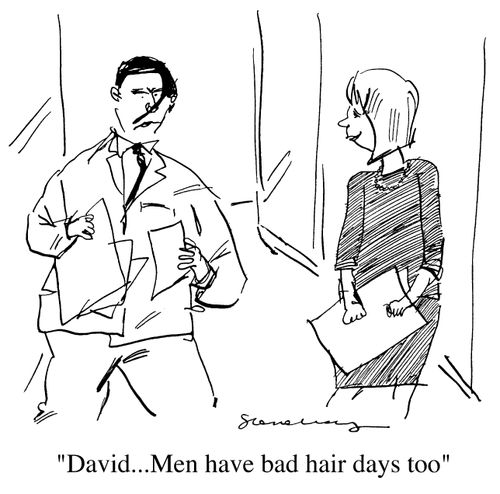 "David, men have bad hair days too"