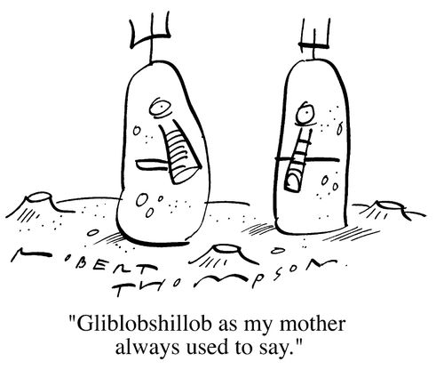 Aliens - "Gliblobshillob as my mother used to say."
