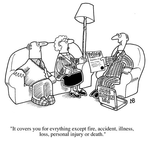 Insurance Man, "It covers you for everything except fire, accident, illness, loss, personal injury and death."