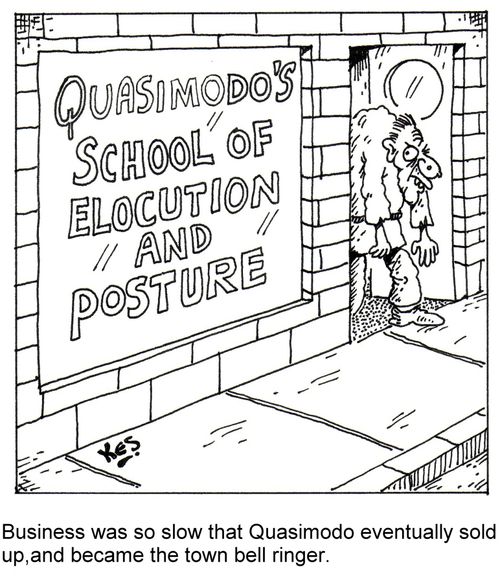 Business was so slow that Quasimodo eventually sold up, and became the town bell ringer.