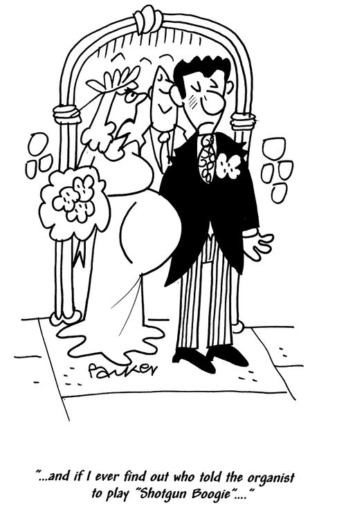 '-and if I ever find out who told the organist to play 'Shotgun Boogie'...'
