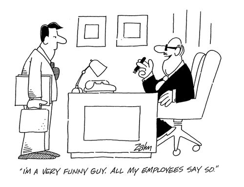 'I'm a very funny guy. All my emplyees say so.'