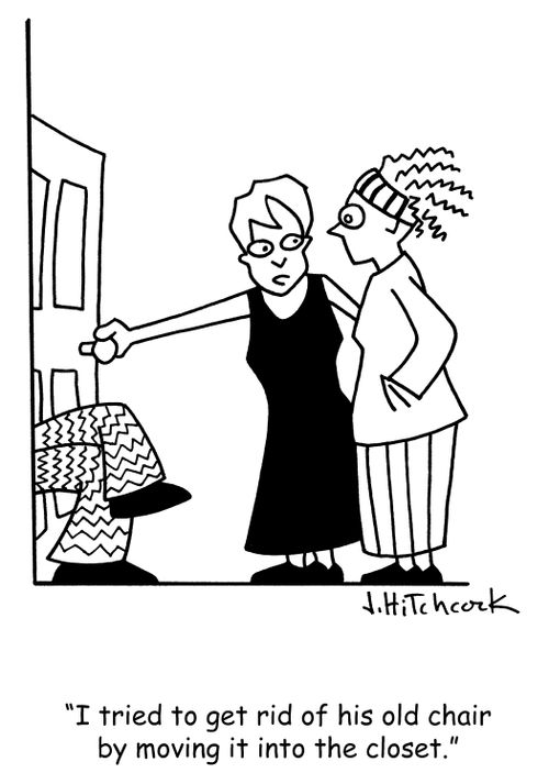 'I tried to get rid of his old chair by moving it into the closet.'