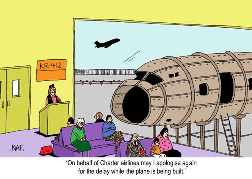 'On behalf of Charter airlines may I apologise again for the delay while the plane is being built.'