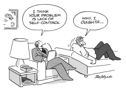 'I think your problem is lack of self-control.'  'Why, I oughta...'