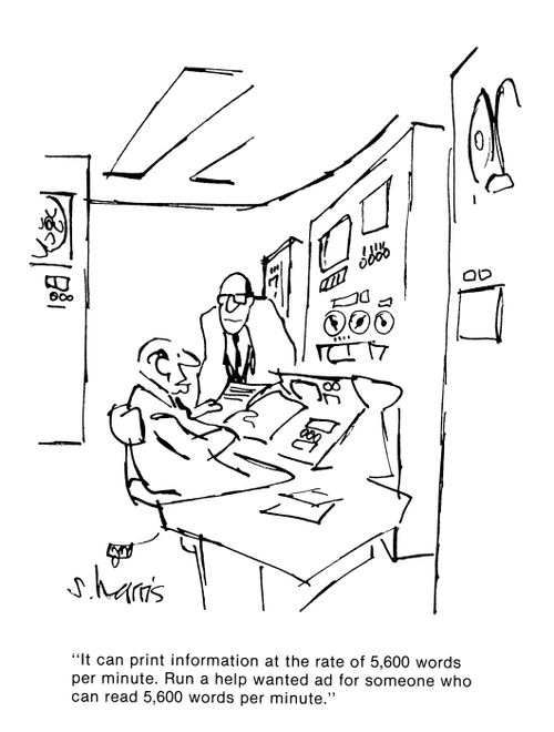 'It can print information at the rate of 5,600 words per minute.  Run a help wanted ad for someone who can read 5,600 words per minute.'